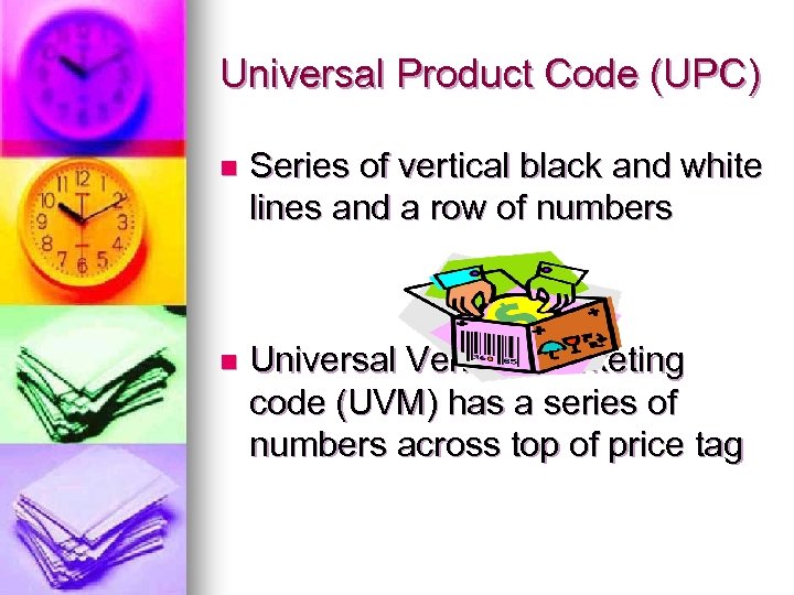 Universal Product Code (UPC) n Series of vertical black and white lines and a