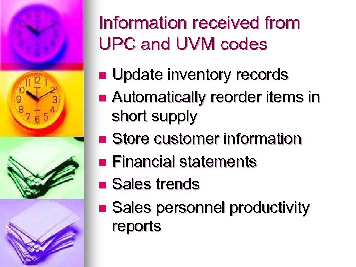 Information received from UPC and UVM codes Update inventory records n Automatically reorder items