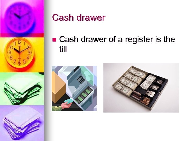 Cash drawer n Cash drawer of a register is the till 