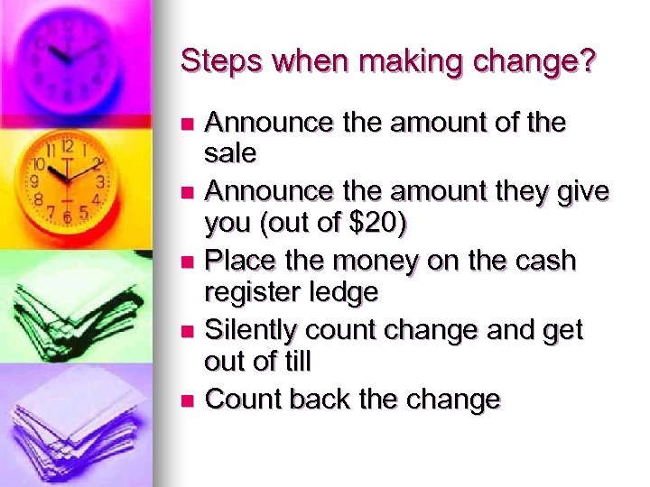 Steps when making change? Announce the amount of the sale n Announce the amount