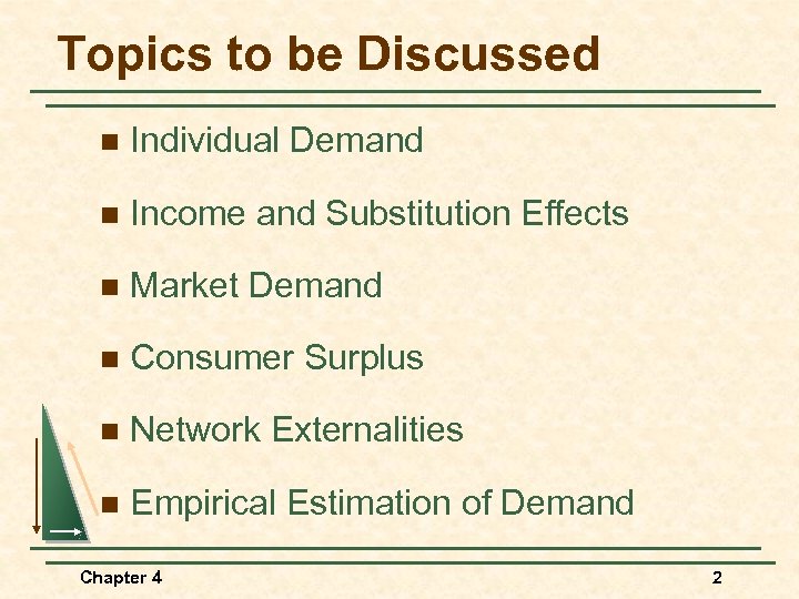 Topics to be Discussed n Individual Demand n Income and Substitution Effects n Market