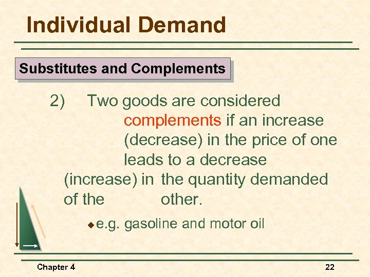 Individual Demand Substitutes and Complements 2) Two goods are considered complements if an increase