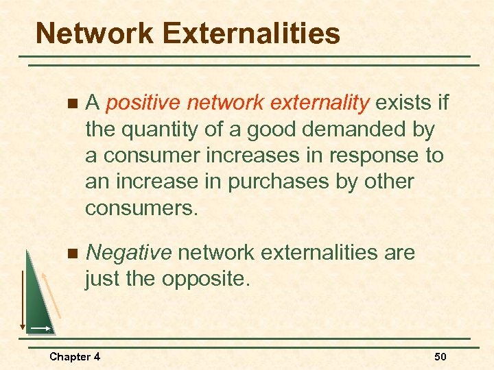 Network Externalities n A positive network externality exists if the quantity of a good