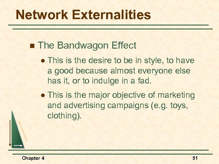 Network Externalities n The Bandwagon Effect l This is the desire to be in