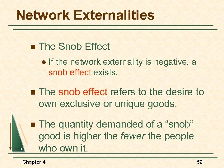 Network Externalities n The Snob Effect l If the network externality is negative, a