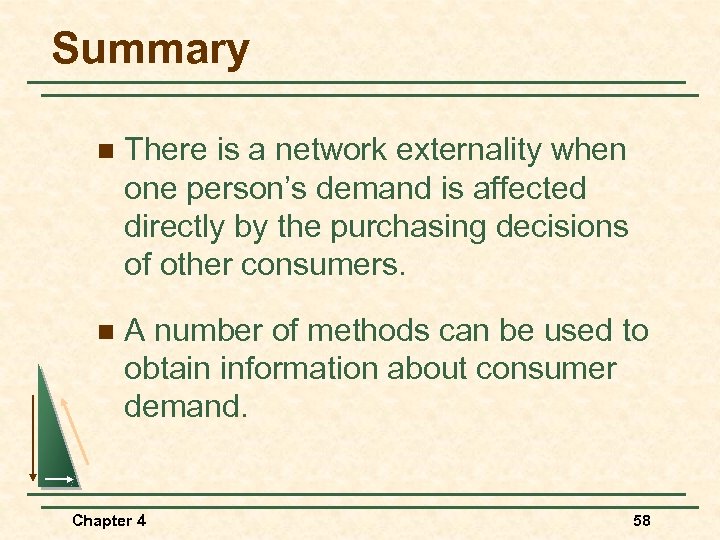 Summary n There is a network externality when one person’s demand is affected directly