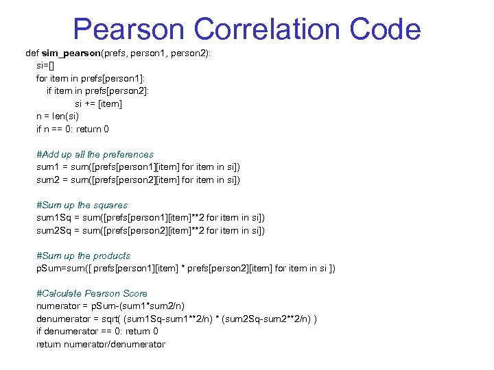 Pearson Correlation Code def sim_pearson(prefs, person 1, person 2): si=[] for item in prefs[person