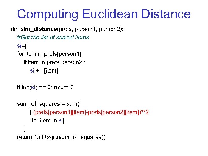 Computing Euclidean Distance def sim_distance(prefs, person 1, person 2): #Get the list of shared