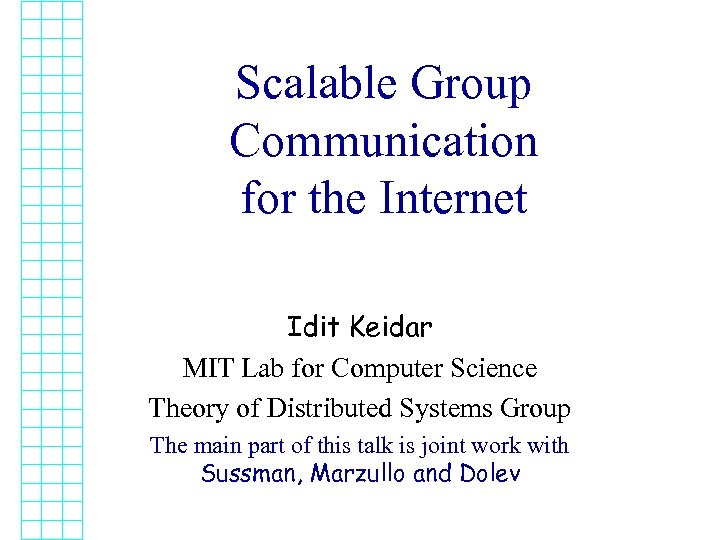 Scalable Group Communication for the Internet Idit Keidar MIT Lab for Computer Science Theory