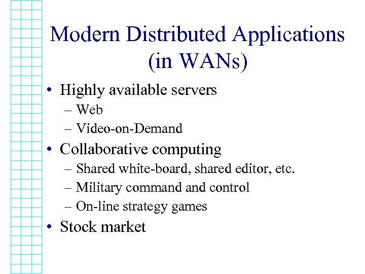 Modern Distributed Applications (in WANs) • Highly available servers – Web – Video-on-Demand •