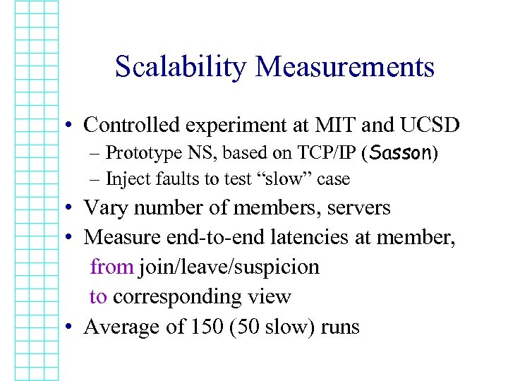 Scalability Measurements • Controlled experiment at MIT and UCSD – Prototype NS, based on