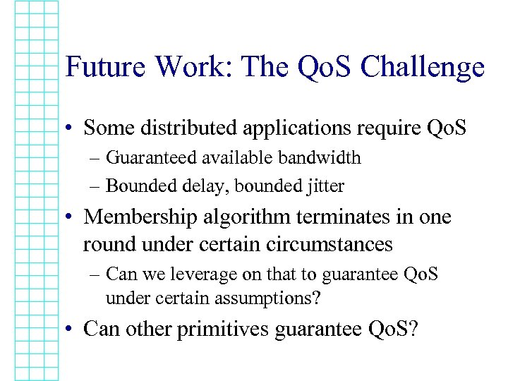 Future Work: The Qo. S Challenge • Some distributed applications require Qo. S –