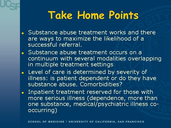 Take Home Points n n Substance abuse treatment works and there are ways to