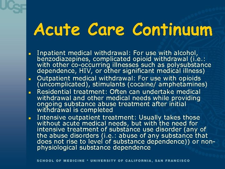 Acute Care Continuum n n Inpatient medical withdrawal: For use with alcohol, benzodiazepines, complicated