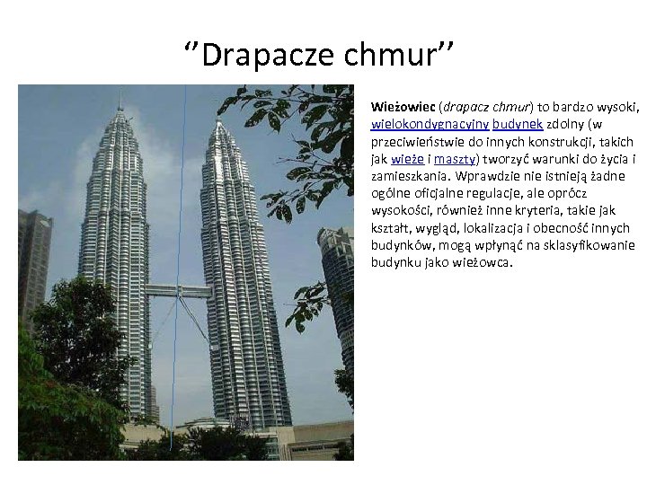 ‘’Drapacze chmur’’ Wieżowiec (drapacz chmur) to bardzo wysoki, wielokondygnacyjny budynek zdolny (w przeciwieństwie do