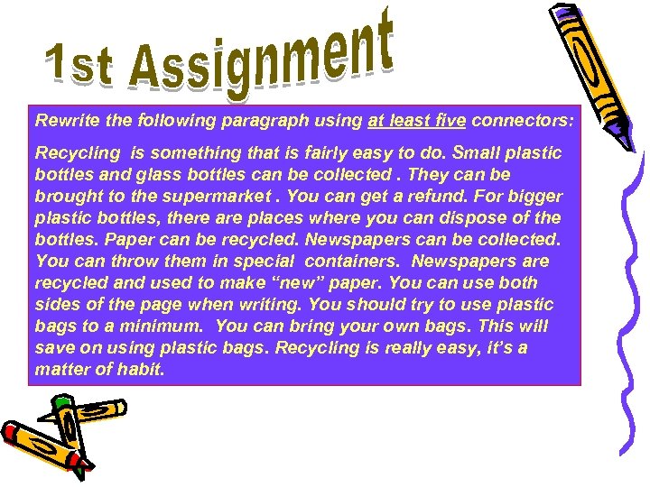 Rewrite the following paragraph using at least five connectors: Recycling is something that is