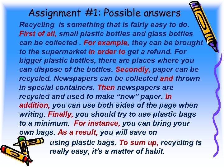 Assignment #1: Possible answers Recycling is something that is fairly easy to do. First