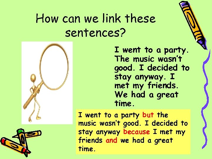 How can we link these sentences? I went to a party. The music wasn’t