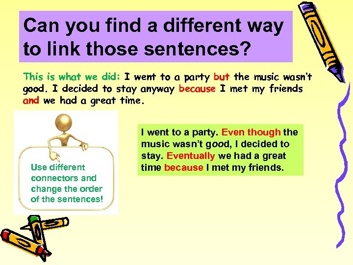Can you find a different way to link those sentences? This is what we