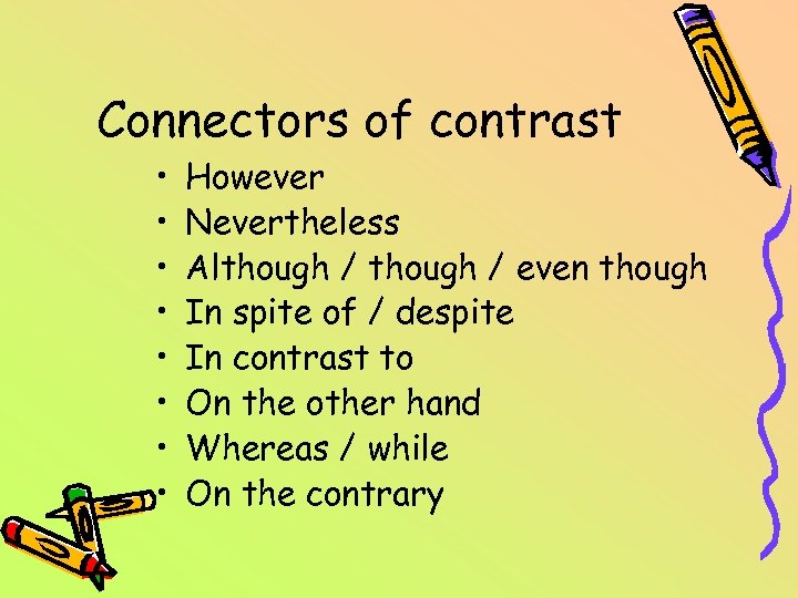 Connectors of contrast • • However Nevertheless Although / even though In spite of