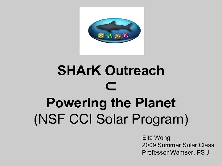 SHAr. K Outreach ⊂ Powering the Planet (NSF CCI Solar Program) Ella Wong 2009