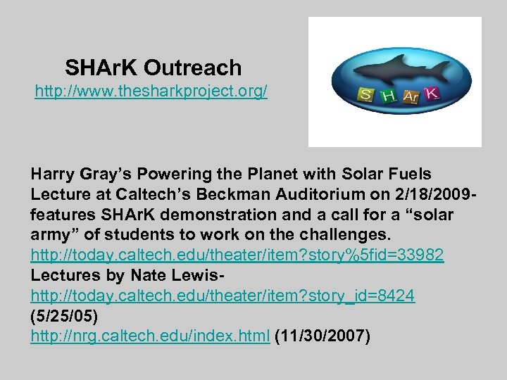 SHAr. K Outreach http: //www. thesharkproject. org/ Harry Gray’s Powering the Planet with Solar