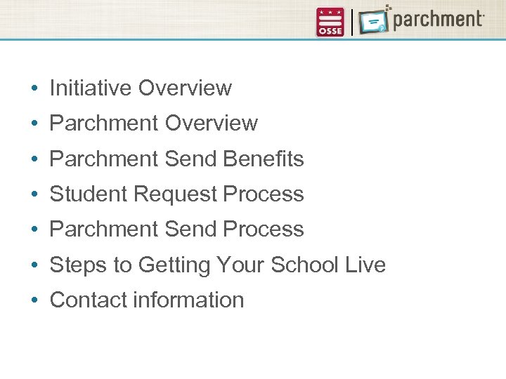  • Initiative Overview • Parchment Send Benefits • Student Request Process • Parchment