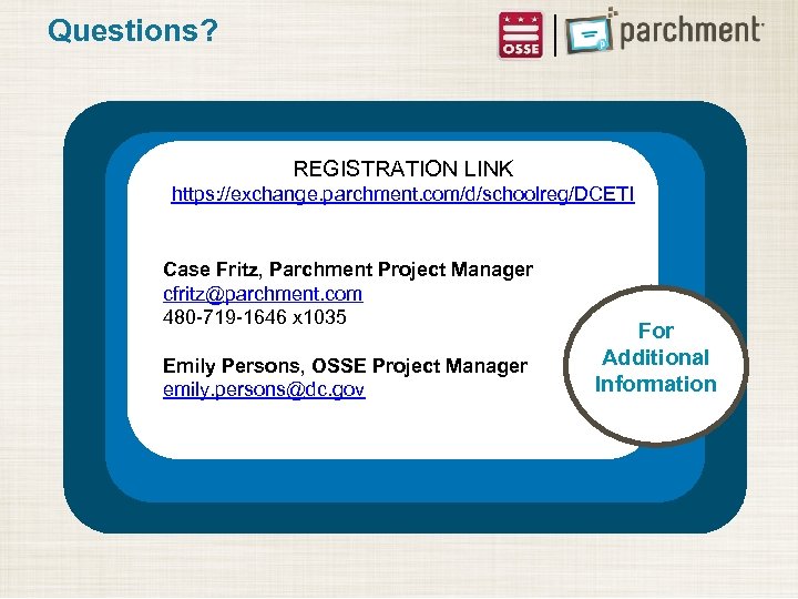 Questions? REGISTRATION LINK https: //exchange. parchment. com/d/schoolreg/DCETI Case Fritz, Parchment Project Manager cfritz@parchment. com