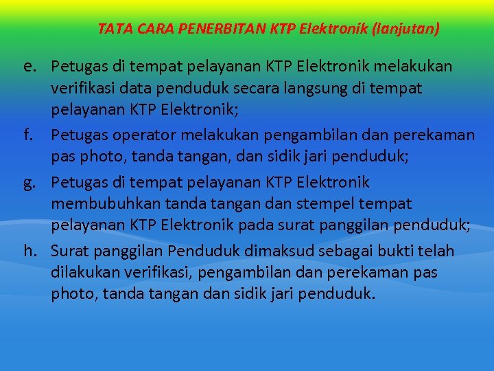 TATA CARA PENERBITAN KTP Elektronik (lanjutan) e. Petugas di tempat pelayanan KTP Elektronik melakukan