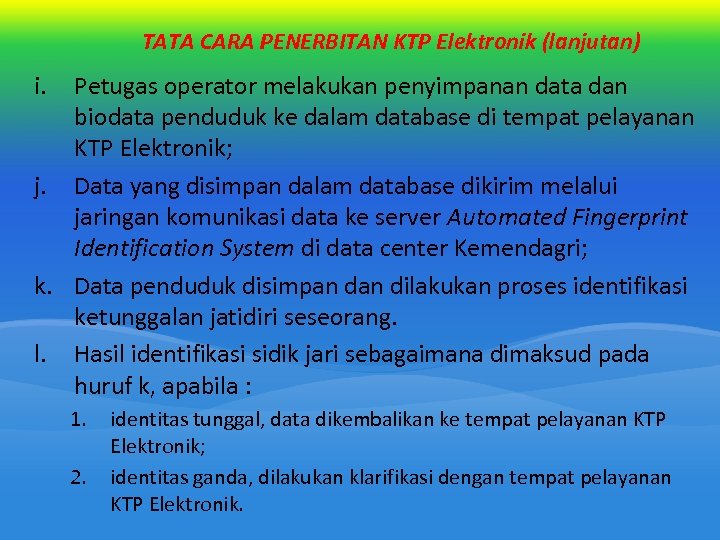 TATA CARA PENERBITAN KTP Elektronik (lanjutan) i. Petugas operator melakukan penyimpanan data dan biodata