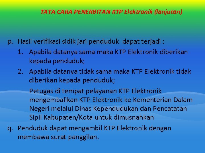 TATA CARA PENERBITAN KTP Elektronik (lanjutan) p. Hasil verifikasi sidik jari penduduk dapat terjadi