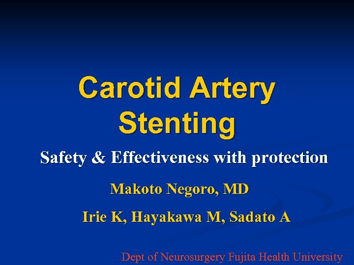 Carotid Artery Stenting Safety & Effectiveness with protection Makoto Negoro, MD Irie K, Hayakawa