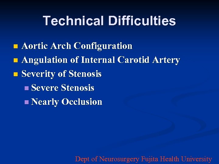 Technical Difficulties Aortic Arch Configuration n Angulation of Internal Carotid Artery n Severity of