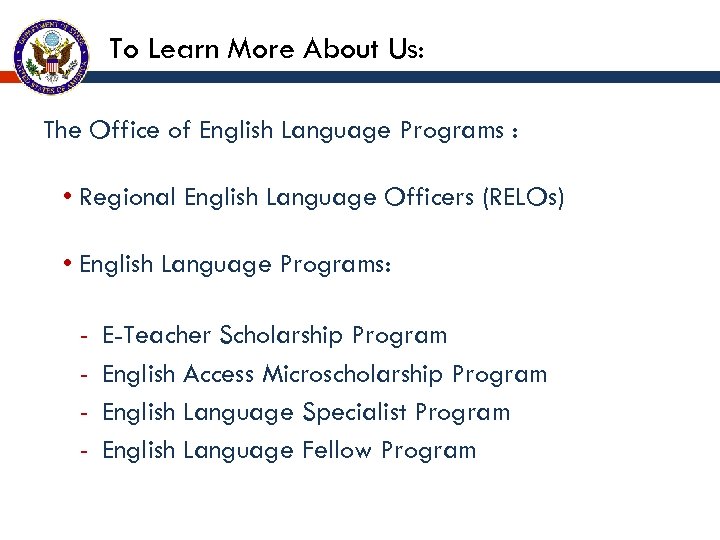 To Learn More About Us: The Office of English Language Programs : • Regional