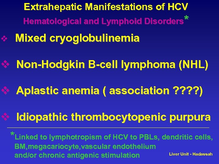 Extrahepatic Manifestations of HCV Hematological and Lymphoid Disorders* v Mixed cryoglobulinemia v Non-Hodgkin B-cell