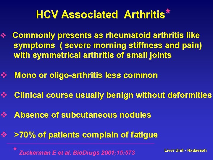 HCV Associated Arthritis* v Commonly presents as rheumatoid arthritis like symptoms ( severe morning