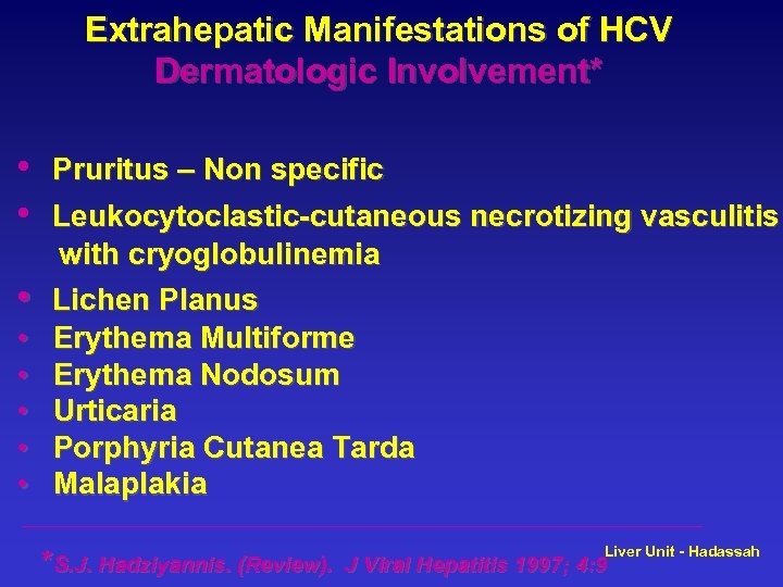 Extrahepatic Manifestations of HCV Dermatologic Involvement* • • Pruritus – Non specific Leukocytoclastic-cutaneous necrotizing