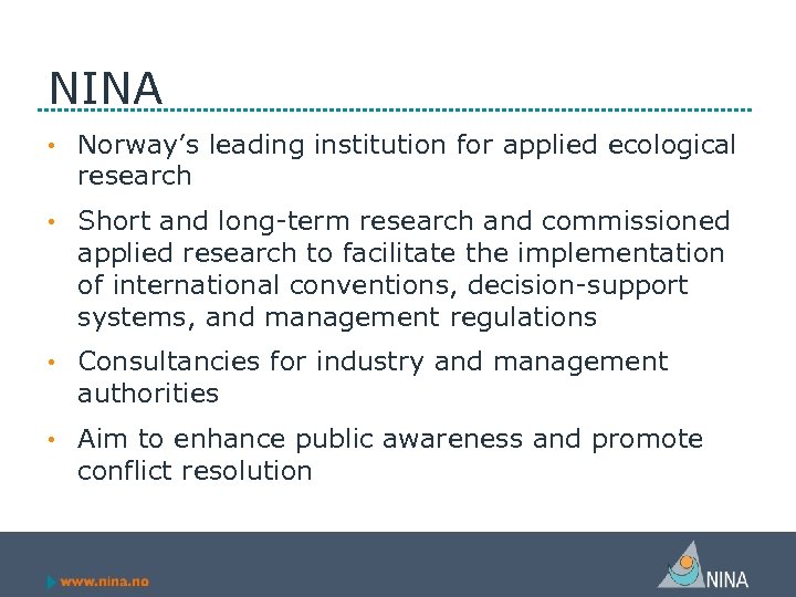 NINA • Norway’s leading institution for applied ecological research • Short and long-term research
