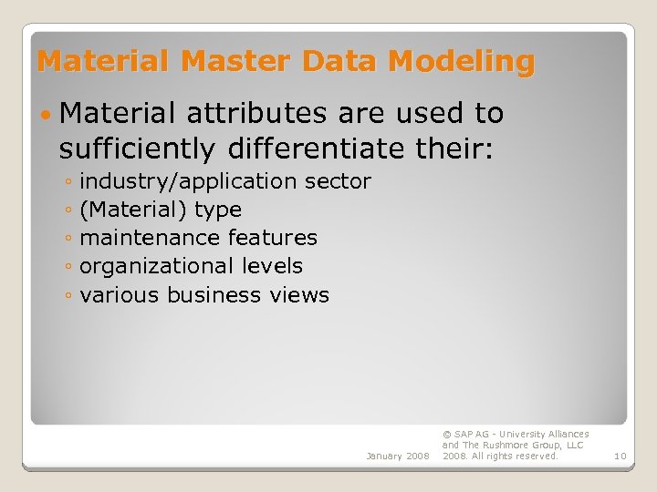 Material Master Data Modeling Material attributes are used to sufficiently differentiate their: ◦ industry/application