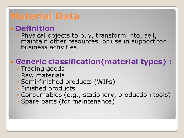 Material Data Definition Generic classification(material types) : ◦ Physical objects to buy, transform into,