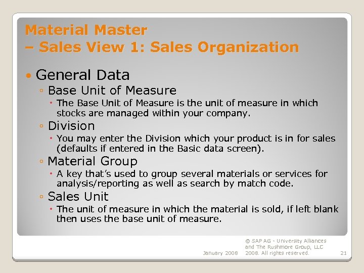 Material Master – Sales View 1: Sales Organization General Data ◦ Base Unit of