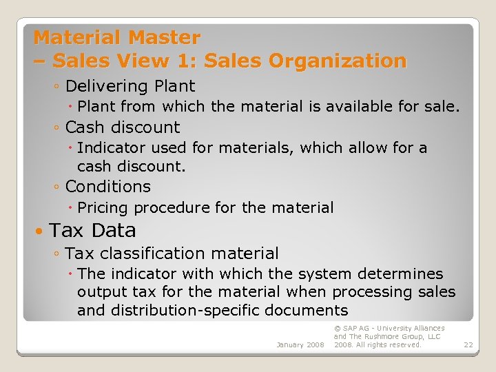 Material Master – Sales View 1: Sales Organization ◦ Delivering Plant from which the