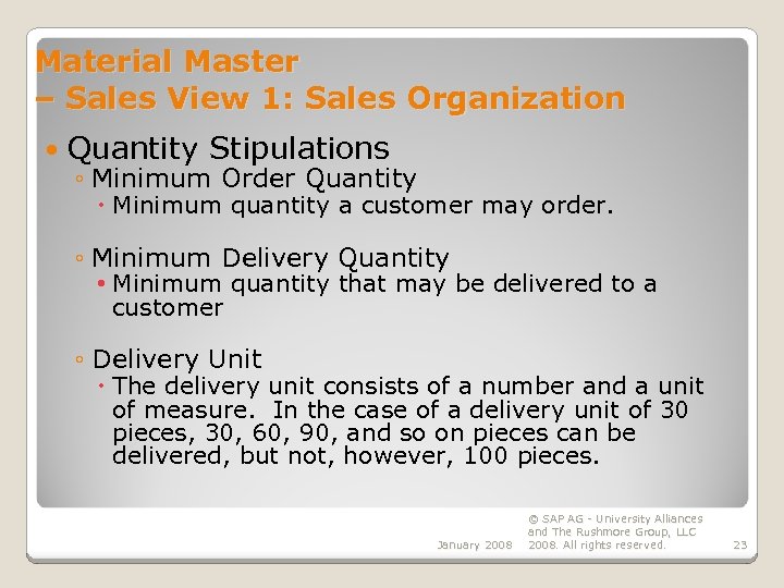 Material Master – Sales View 1: Sales Organization Quantity Stipulations ◦ Minimum Order Quantity