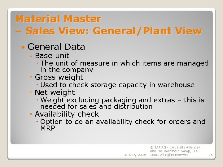 Material Master – Sales View: General/Plant View General Data ◦ Base unit The unit