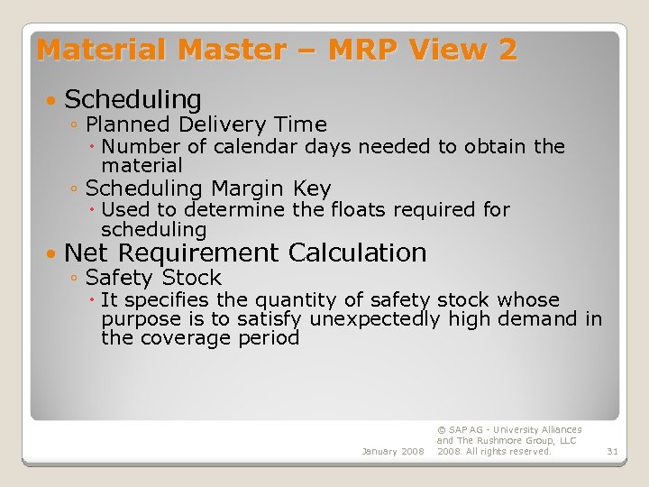 Material Master – MRP View 2 Scheduling ◦ Planned Delivery Time Number of calendar