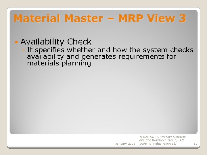 Material Master – MRP View 3 Availability Check ◦ It specifies whether and how