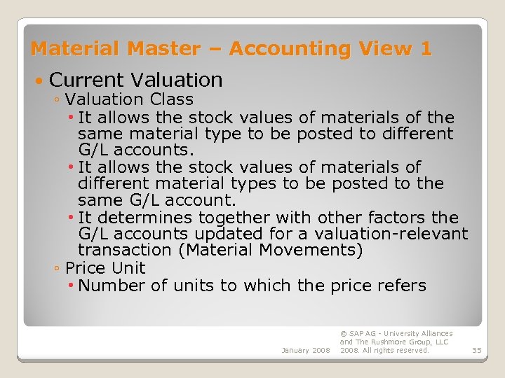 Material Master – Accounting View 1 Current Valuation ◦ Valuation Class • It allows