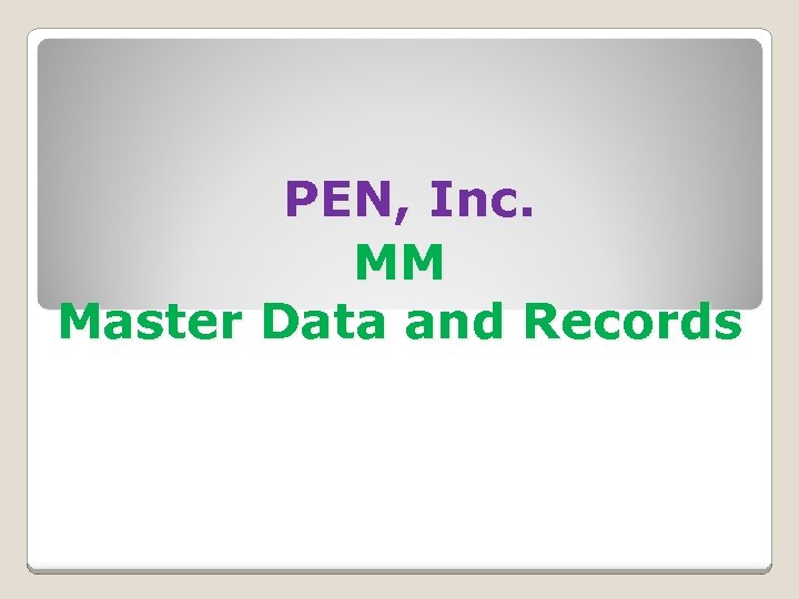 PEN, Inc. MM Master Data and Records 