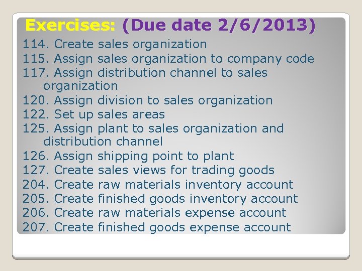 Exercises: (Due date 2/6/2013) 114. Create sales organization 115. Assign sales organization to company