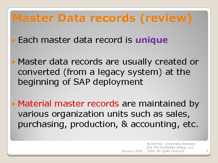 Master Data records (review) Each master data record is unique Master data records are